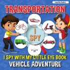 Transportation I Spy: I Spy with My Little Eye Book, Vehicle Adventure for Kids Ages 2-5, Toddlers and Preschoolers Cover Image
