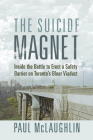 The Suicide Magnet: Inside the Battle to Erect a Safety Barrier on Toronto's Bloor Viaduct Cover Image