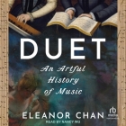 Duet: An Artful History of Music By Eleanor Chan, James Patton Rogers (Read by), Nancy Wu (Read by) Cover Image