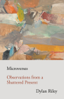 Microverses: Observations from a Shattered Present By Dylan Riley Cover Image