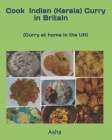 Cook Indian (Kerala) curry in Britain: Curry at home in the UK By Asha S Cover Image