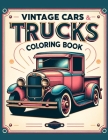 Vintage Cars and Trucks coloring book: Start Your Colorful Journey Today, Where Every Line You Draw and Every Shade You Choose Transforms the Page int Cover Image