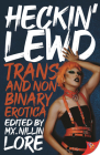 Heckin' Lewd: Trans and Nonbinary Erotica By MX Nillin Lore (Editor) Cover Image