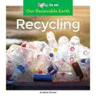 Recycling (Our Renewable Earth) By Andrea Rivera Cover Image