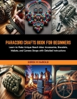 Paracord Crafts Book for Beginners: Learn to Make Unique Beach Wear Accessories, Bracelets, Wallets, and Camera Straps with Detailed Instructions Cover Image