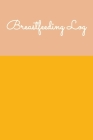 Breastfeeding Log: Simple Easy to Use Daily Feeding and Diaper Tracker Charts for New Moms with Pretty Yellow and Blush Cover Design By Opal Pearl Notebooks Cover Image