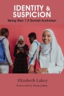 Identity & Suspicion: Being Gen 1.5 Somali Australian By Elizabeth Lakey Cover Image