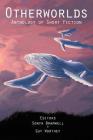 Otherworlds: Anthology of Short Fiction By Sonya Bramwell (Editor), Guy Worthey (Editor), James C. Glass Cover Image