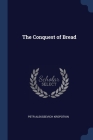 The Conquest of Bread By Petr Alekseevich Kropotkin Cover Image