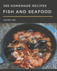 365 Homemade Fish And Seafood Recipes: From The Fish And Seafood Cookbook To The Table By Laura Lee Cover Image