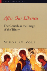 After Our Likeness: The Church as the Image of the Trinity (Sacra Doctrina: Christian Theology for a Postmodern Age) By Miroslav Volf Cover Image