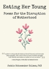 Eating Her Young: Poems for the Disruption of Motherhood Cover Image