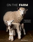 On the Farm: Heritage and Heralded Animal Breeds in Portraits and Stories By Aliza Eliazarov Cover Image