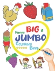 Funny Big & Jumbo Coloring Book: Coloring Book for Toddler from 3 To 8 years, Easy, Large, Giant Simple Picture Coloring Book Cover Image