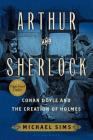 Arthur and Sherlock: Conan Doyle and the Creation of Holmes By Michael Sims Cover Image
