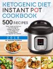 Ketogenic Instant Pot Cookbook: 500 Quick, Simple and Delicious Low Carb High Fat Ketogenic Diet Recipes to Lose Weight Fast, Prevent Disease, and Upg Cover Image