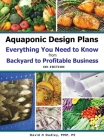 Aquaponic Design Plans Everything You Needs to Know: from BACKYARD to PROFITABLE BUSINESS Cover Image