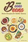Beans, Beans, Beans: Bean Recipes for Better Beans By Martha Stone Cover Image