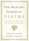 The Healing Power of Psalms: Renewal, Hope and Acceptance from the World's Most Beloved Ancient Verses By Samuel Chiel, Henry Dreher Cover Image