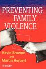 Preventing Family Violence By Martin Herbert, Kevin D. Browne Cover Image