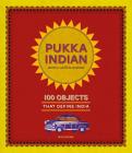 Pukka Indian: 100 Objects That Define India By Jahnvi Lakhota Nandan, Shivani Gupta Cover Image