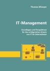 IT-Management: Grundlagen und Perspektiven für den erfolgreichen Einsatz von IT im Unternehmen By Thomas Allweyer Cover Image