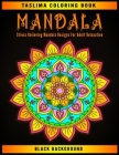 Mandala: Black Background Stress Relieving Mandala Designs For Adult Relaxation - Midnight Mandalas: An Adult Coloring Book wit By Taslima Coloring Books Cover Image