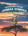 Discover West African Adinkra Symbols and their hidden wisdom: Adinkra symbols originated in Ghana, they reflect common wisdom. By Fritz Richard Cover Image