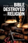 How the Bible Destroyed My Religion Cover Image