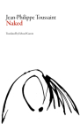 Naked (Belgian Literature) By Jean-Phillipe Toussaint, Edward Gauvin (Translator) Cover Image