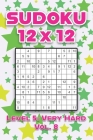 Sudoku 12 x 12 Level 5: Very Hard Vol. 8: Play Sudoku 12x12 Twelve Grid With Solutions Hard Level Volumes 1-40 Sudoku Cross Sums Variation Tra By Sophia Numerik Cover Image