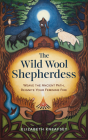 The Wild Wool Shepherdess: Weave the Ancient Path, Reignite Your Feminine Fire Cover Image