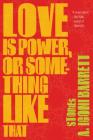 Love Is Power, or Something Like That: Stories By A. Igoni Barrett Cover Image
