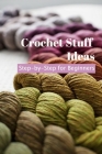 Crochet Stuff Ideas: Step-by-Step for Beginners: DIY Stuff Crochet Cover Image