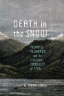 Death in the Snow: Pedro de Alvarado and the Illusive Conquest of Peru (McGill-Queen's Iberian and Latin American Cultures Series) By W. George Lovell Cover Image