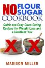 No Flour No Sugar: Easy Clean Eating Recipes for Weight Loss and a Healthier You Cover Image