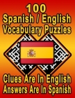 100 Spanish/English Vocabulary Puzzles: Learn and Practice Spanish By Doing FUN Puzzles! 100 8.5 x 11 Crossword Puzzles With Clues In English, Answers By On Target Publishing Cover Image