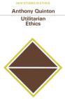 Utilitarian Ethics (New Studies in Ethics) By Anthony Quinton Cover Image
