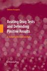 Beating Drug Tests and Defending Positive Results: A Toxicologist's Perspective By Amitava Dasgupta Cover Image