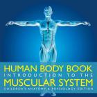 Human Body Book Introduction to the Muscular System Children's Anatomy & Physiology Edition By Baby Professor Cover Image