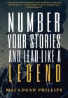 Number Your Stories and Lead Like a Legend By Logan Phillips Cover Image
