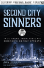Second City Sinners: True Crime from Historic Chicago's Deadly Streets By Jon Seidel, Frank Main (Foreword by) Cover Image