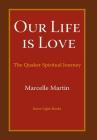 Our Life Is Love: The Quaker Spiritual Journey Cover Image