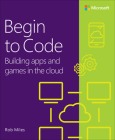 Begin to Code: Building Apps and Games in the Cloud Cover Image