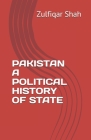 Pakistan a Political History of State By Zulfiqar Shah Cover Image