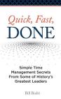 Quick, Fast, Done: Simple Time Management Secrets from Some of History's Greatest Leaders By Bill Bodri Cover Image