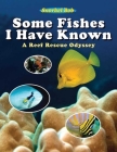 Some Fishes I Have Known: A Reef Rescue Odyssey Cover Image