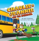 Charlie and Jeannie Go To School By Robin Rotenberg, Patrick Carlson (Illustrator) Cover Image
