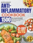 Anti-Inflammatory Cookbook 1500 Days of Easy & Quick Recipes to Fight Chronic Inflammation, Balance Hormones and Lose Weight. BONUS: 31-Day No-Stress By Alisya Bailey Cover Image