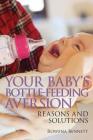 Your Baby's Bottle-feeding Aversion: Reasons and Solutions By Rowena Bennett Cover Image